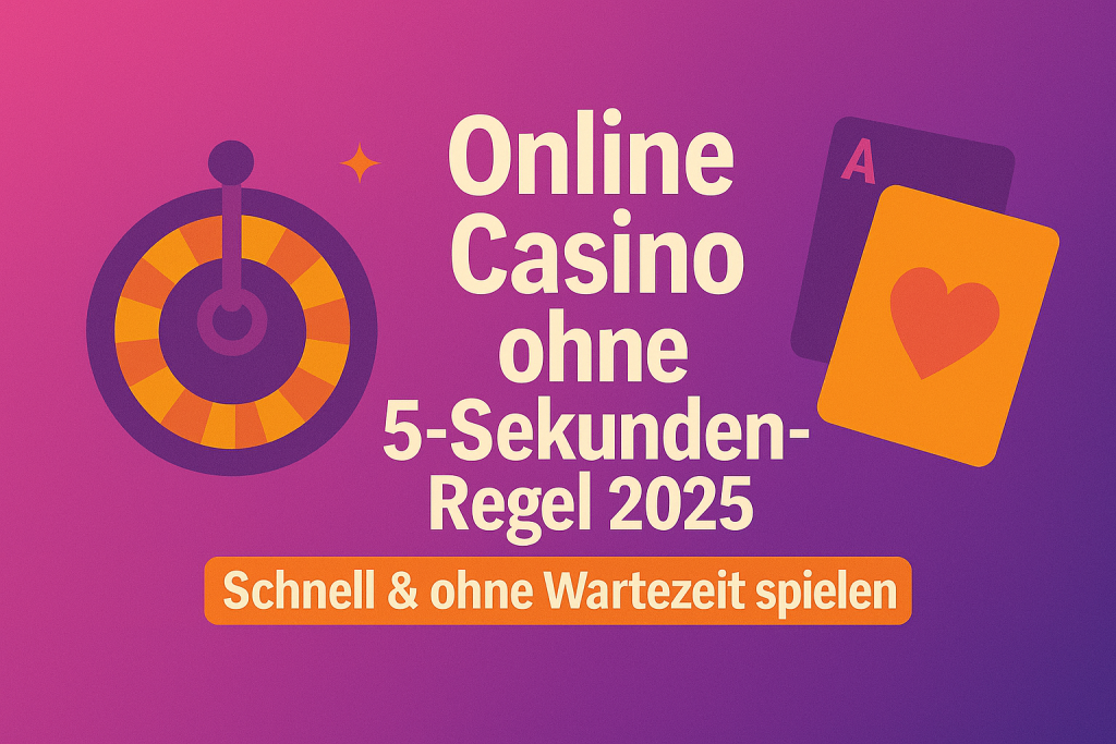Online Casino ohne 5-Sekunden-Regel 2025 Schnell & ohne Wartezeit spielen