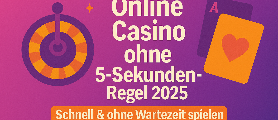 Online Casino ohne 5-Sekunden-Regel 2025: Schnell & ohne Wartezeit spielen