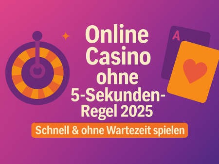 Online Casino ohne 5-Sekunden-Regel 2025: Schnell & ohne Wartezeit spielen