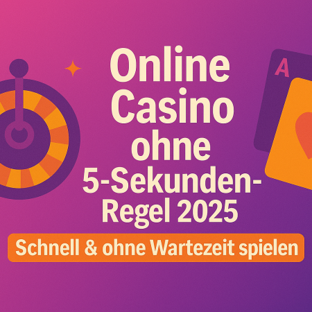 Online Casino ohne 5-Sekunden-Regel 2025: Schnell & ohne Wartezeit spielen