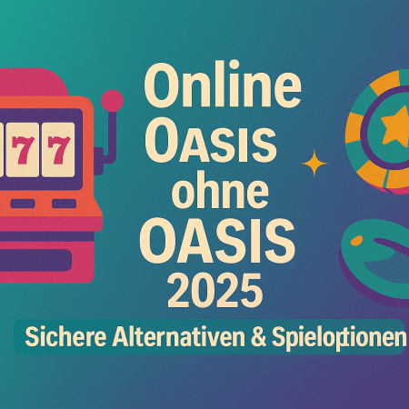 Online Casino ohne OASIS 2025: Sichere Alternativen & Spieloptionen
