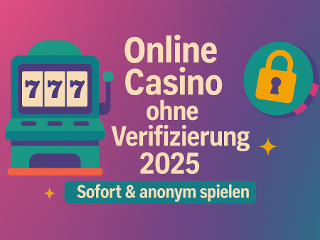 Online Casino ohne Verifizierung 2025: Sofort & anonym spielen